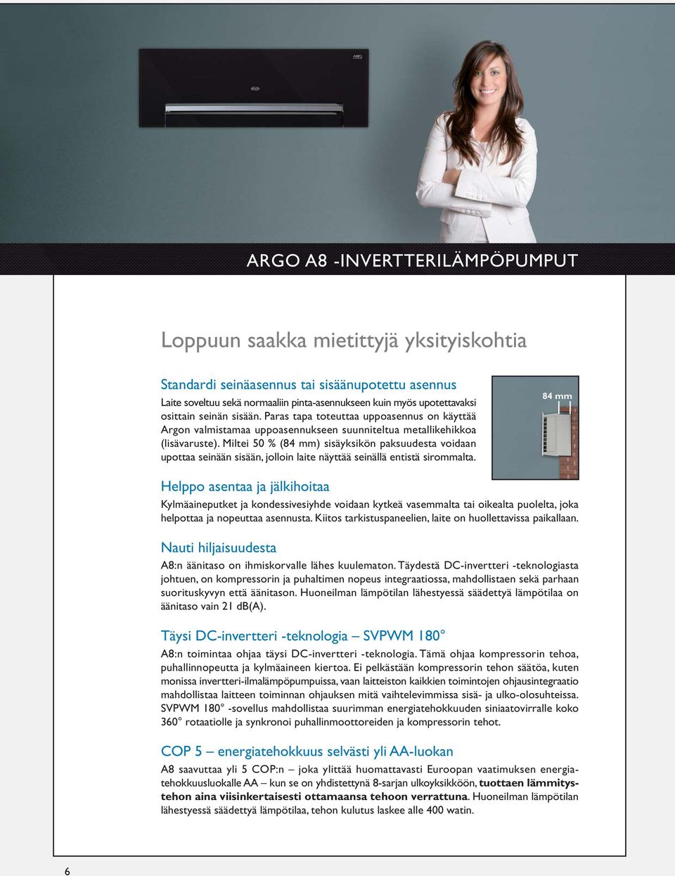 Miltei 50 % (84 mm) sisäyksikön paksuudesta voidaan upottaa seinään sisään, jolloin laite näyttää seinällä entistä sirommalta.