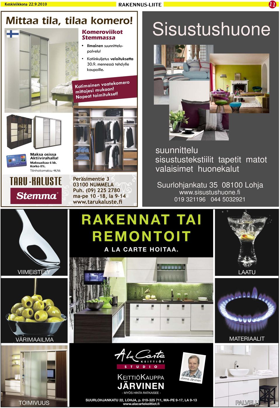 Tilinhoitomaksu 4 /kk suunnittelu sisustustekstiilit tapetit matot valaisimet huonekalut RAKENNAT TAI REMONTOIT A LA CARTE HOITAA. Suurlohjankatu 35 08100 Lohja www.