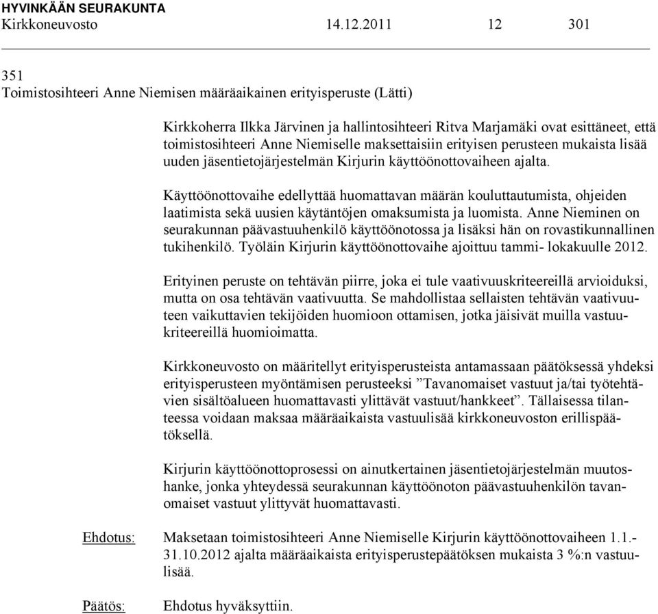 Niemiselle maksettaisiin erityisen perusteen mukaista lisää uuden jäsentietojärjestelmän Kirjurin käyttöönottovaiheen ajalta.