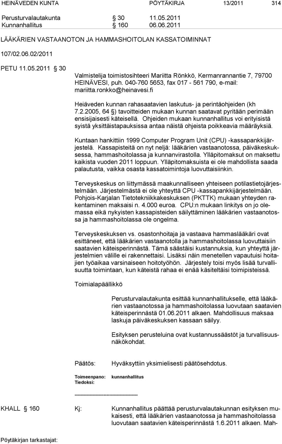 2005, 64 ) tavoitteiden mukaan kunnan saatavat pyritään perimään ensisijaisesti käteisellä.