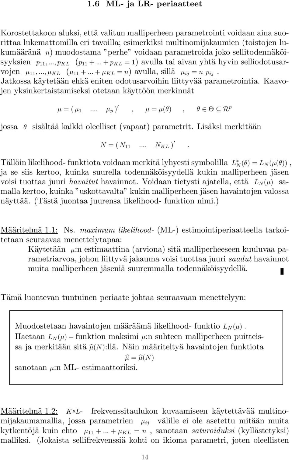 .. + µ KL = n) avulla, sillä µ ij = np ij. Jatkossa käytetään ehkä eniten odotusarvoihin liittyvää parametrointia. Kaavojen yksinkertaistamiseksi otetaan käyttöön merkinnät µ =(µ 1.