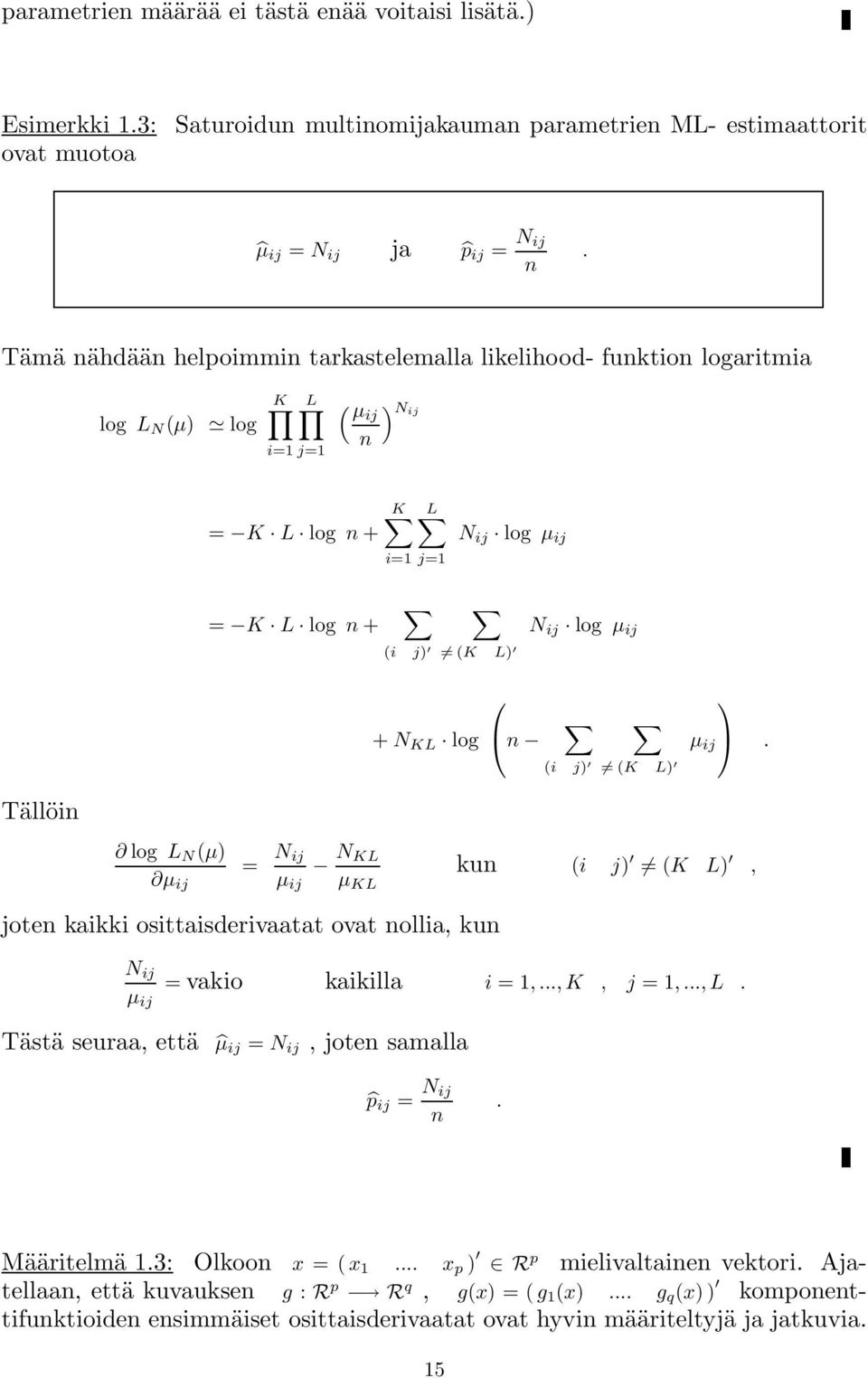 KL log n µ ij (i j) (K L). Tällöin log L N (µ) µ ij = N ij µ ij N KL µ KL kun (i j) (K L), joten kaikki osittaisderivaatat ovat nollia, kun N ij µ ij = vakio kaikilla i =1,..., K, j =1,..., L.