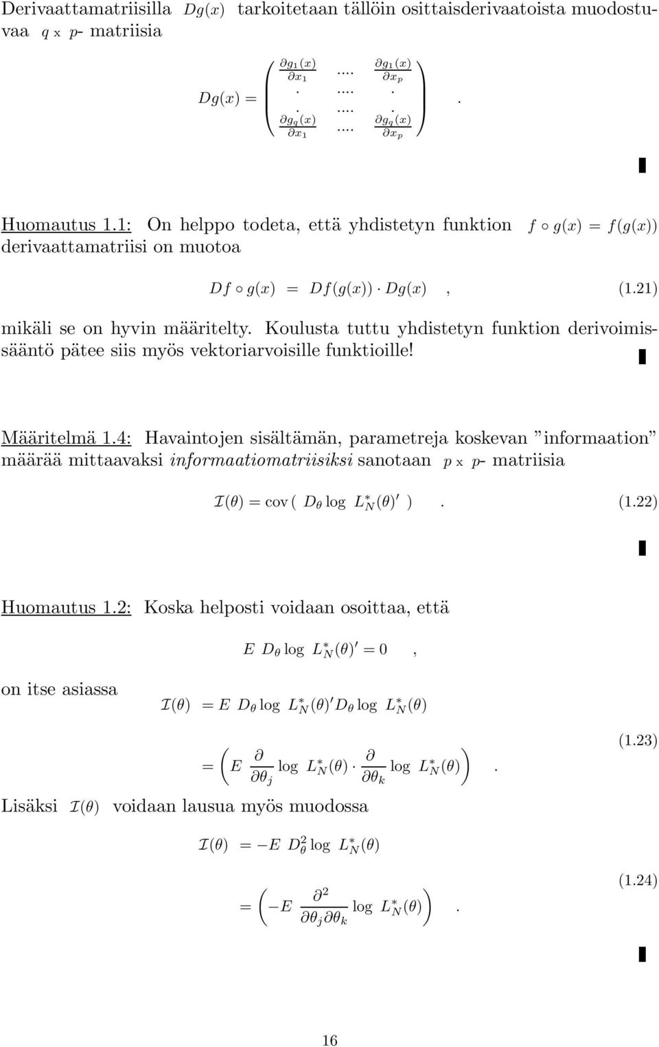 Koulusta tuttu yhdistetyn funktion derivoimissääntö pätee siis myös vektoriarvoisille funktioille! Määritelmä 1.