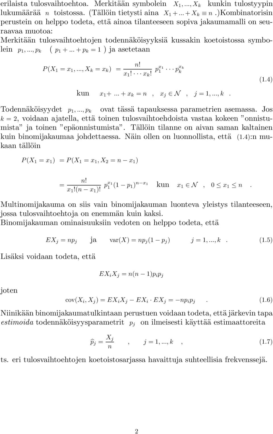 .., p k ( p 1 +... + p k =1) ja asetetaan P (X 1 = x 1,..., X k = x k ) = n! x 1! x k! px1 1 px k k (1.4) kun x 1 +... + x k = n, x j N, j =1,..., k. Todennäköisyydet p 1,.