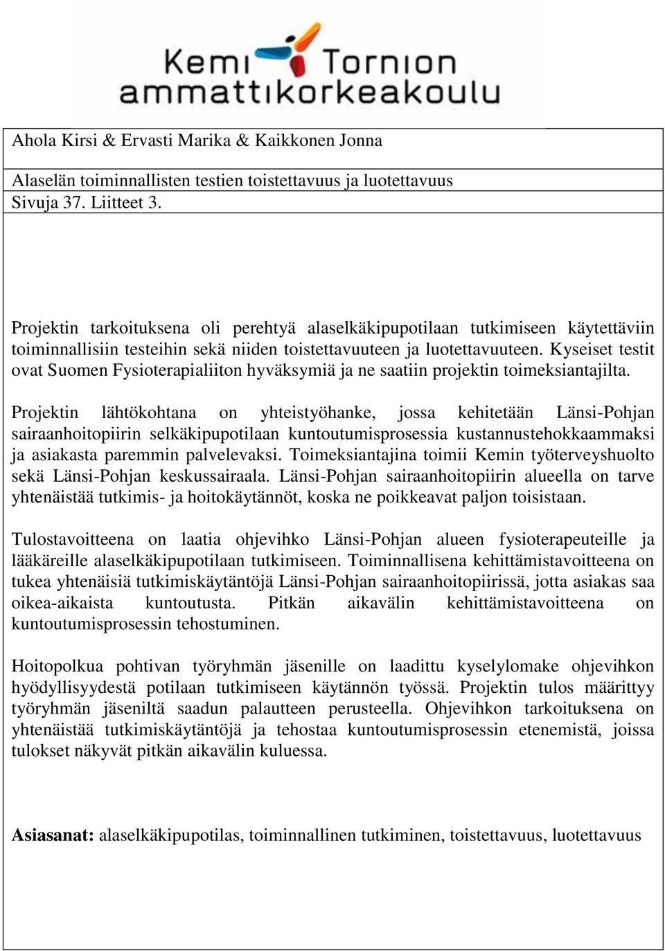 Kyseiset testit ovat Suomen Fysioterapialiiton hyväksymiä ja ne saatiin projektin toimeksiantajilta.