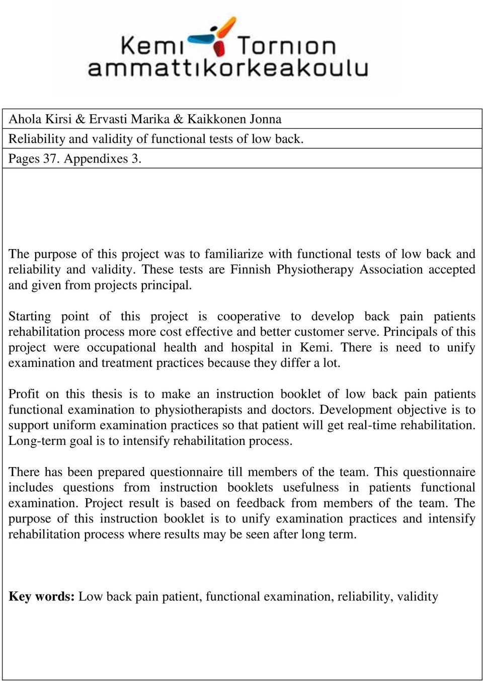 These tests are Finnish Physiotherapy Association accepted and given from projects principal.