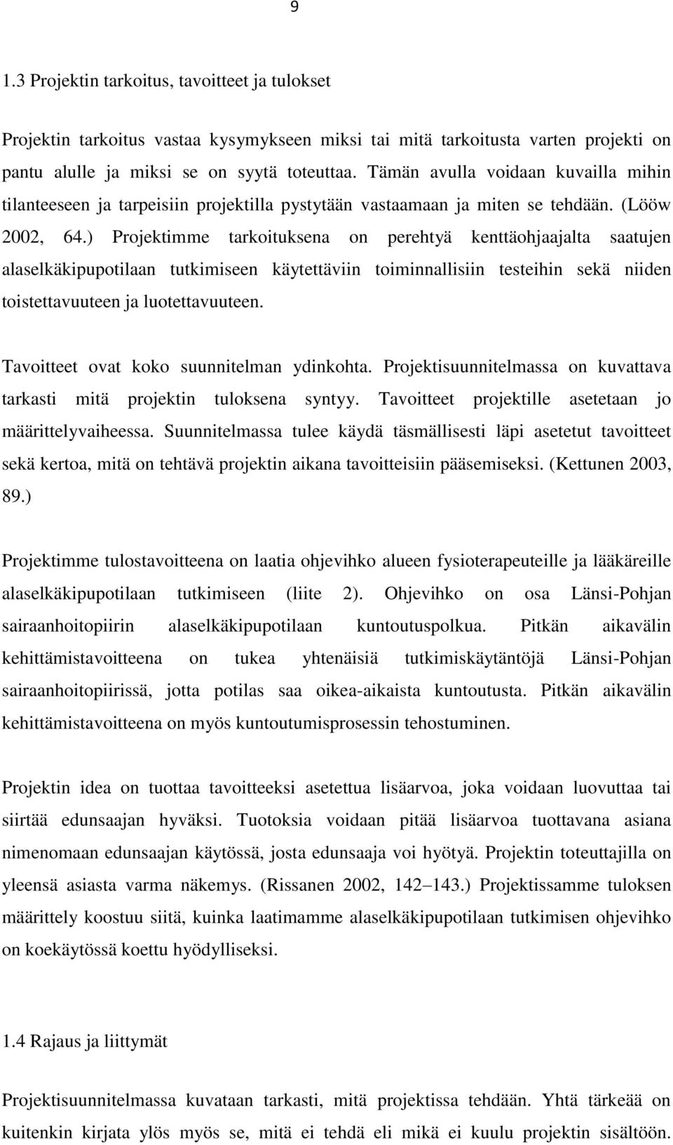 ) Projektimme tarkoituksena on perehtyä kenttäohjaajalta saatujen alaselkäkipupotilaan tutkimiseen käytettäviin toiminnallisiin testeihin sekä niiden toistettavuuteen ja luotettavuuteen.