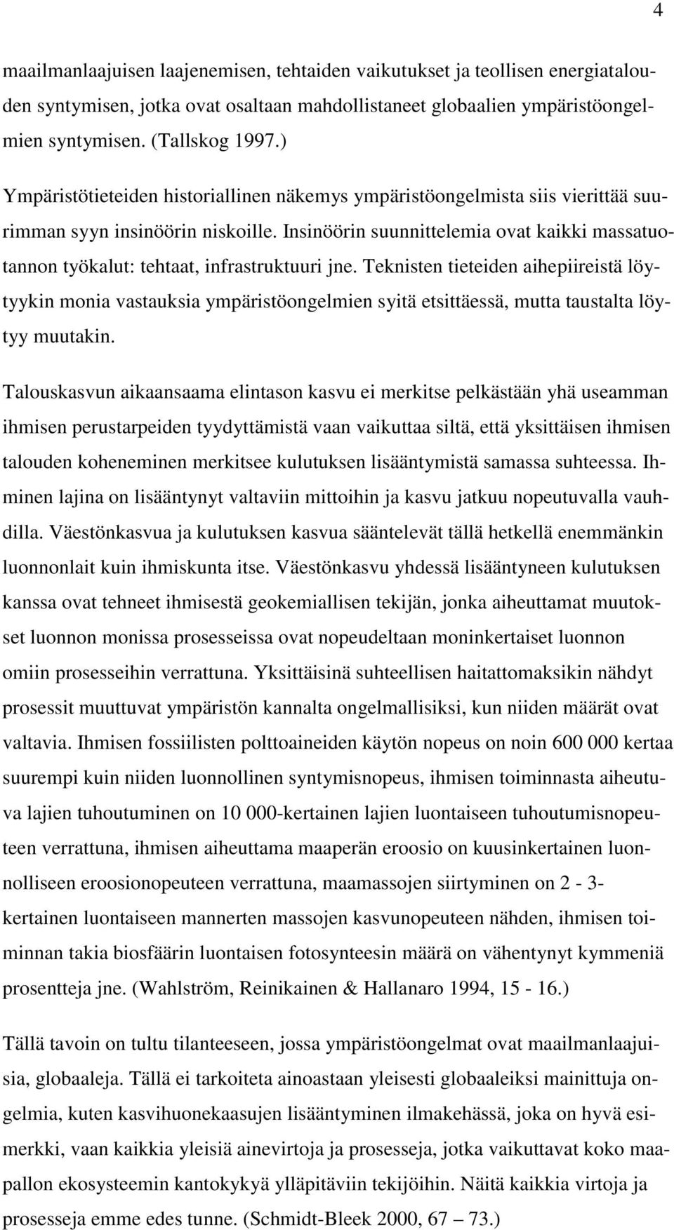 Insinöörin suunnittelemia ovat kaikki massatuotannon työkalut: tehtaat, infrastruktuuri jne.