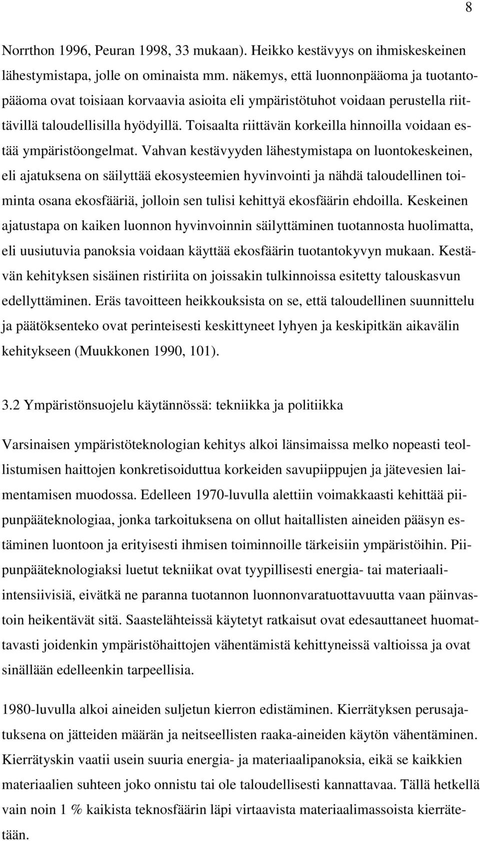 Toisaalta riittävän korkeilla hinnoilla voidaan estää ympäristöongelmat.