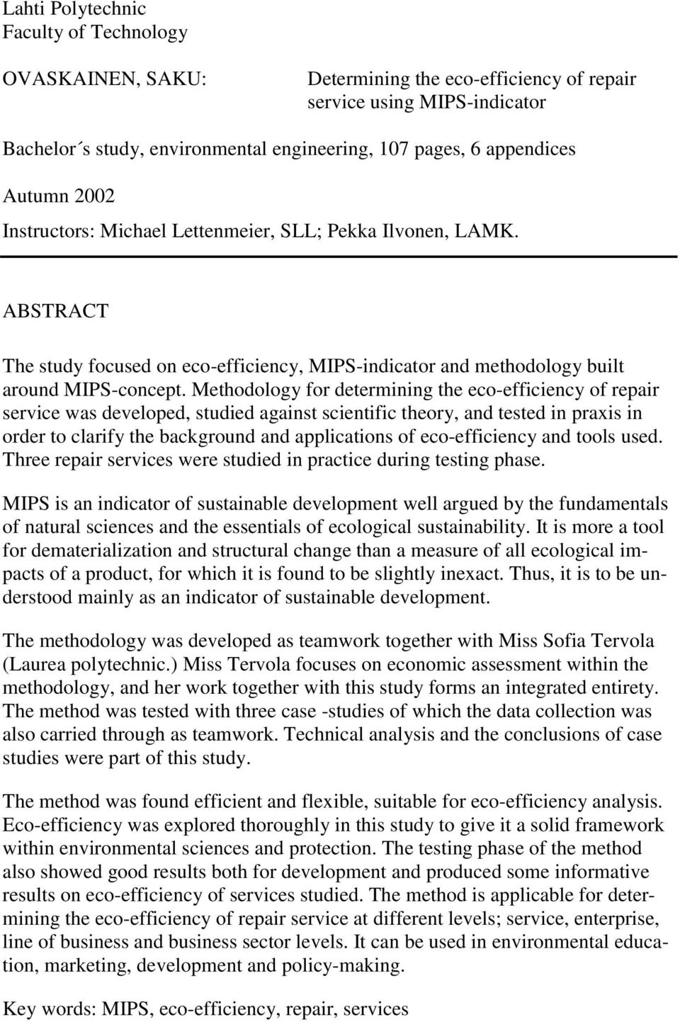 Methodology for determining the eco-efficiency of repair service was developed, studied against scientific theory, and tested in praxis in order to clarify the background and applications of