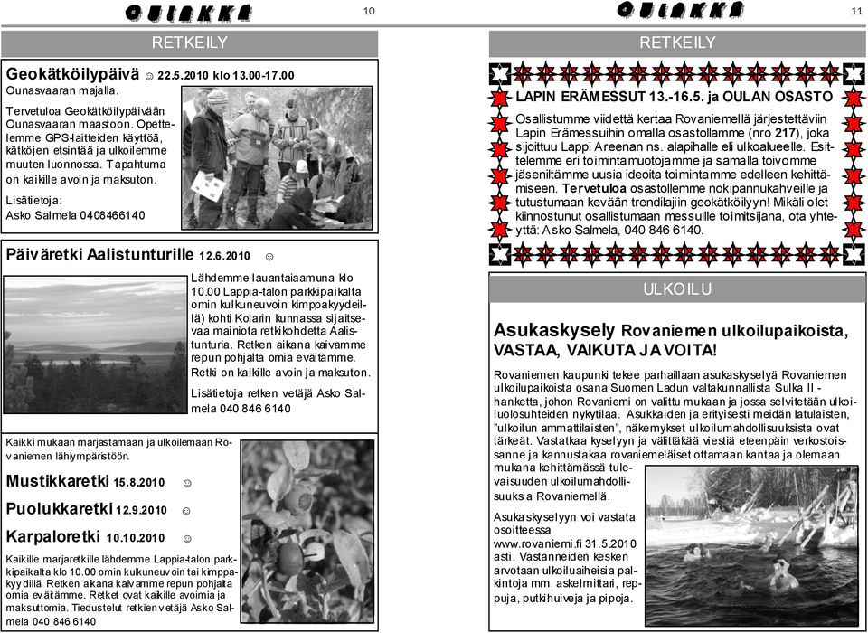 140 Päiväretki Aalistunturille 12.6.2010 Kaikki mukaan marjastamaan ja ulkoilemaan Rov aniemen lähiympäristöön. Mustikkaretki 15.8.2010 Puolukkaretki 12.9.2010 Karpaloretki 10.10.2010 Kaikille marjaretkille lähdemme Lappia-talon parkkipaikalta klo 10.