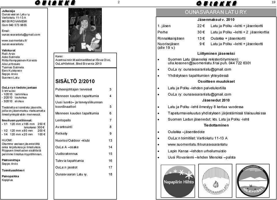 tammi kuu - 2/2010 toukokuu - 3/2010 el okuu Tiedotetta ei toimiteta jäsenille, joilla on j äsenmaksu maksamatta ilmestymispäi vään mennessä.