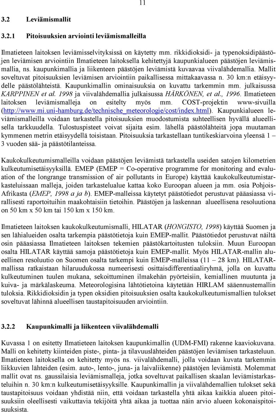 kaupunkimallia ja liikenteen päästöjen leviämistä kuvaavaa viivalähdemallia. Mallit soveltuvat pitoisuuksien leviämisen arviointiin paikallisessa mittakaavassa n. 30 km:n etäisyydelle päästölähteistä.