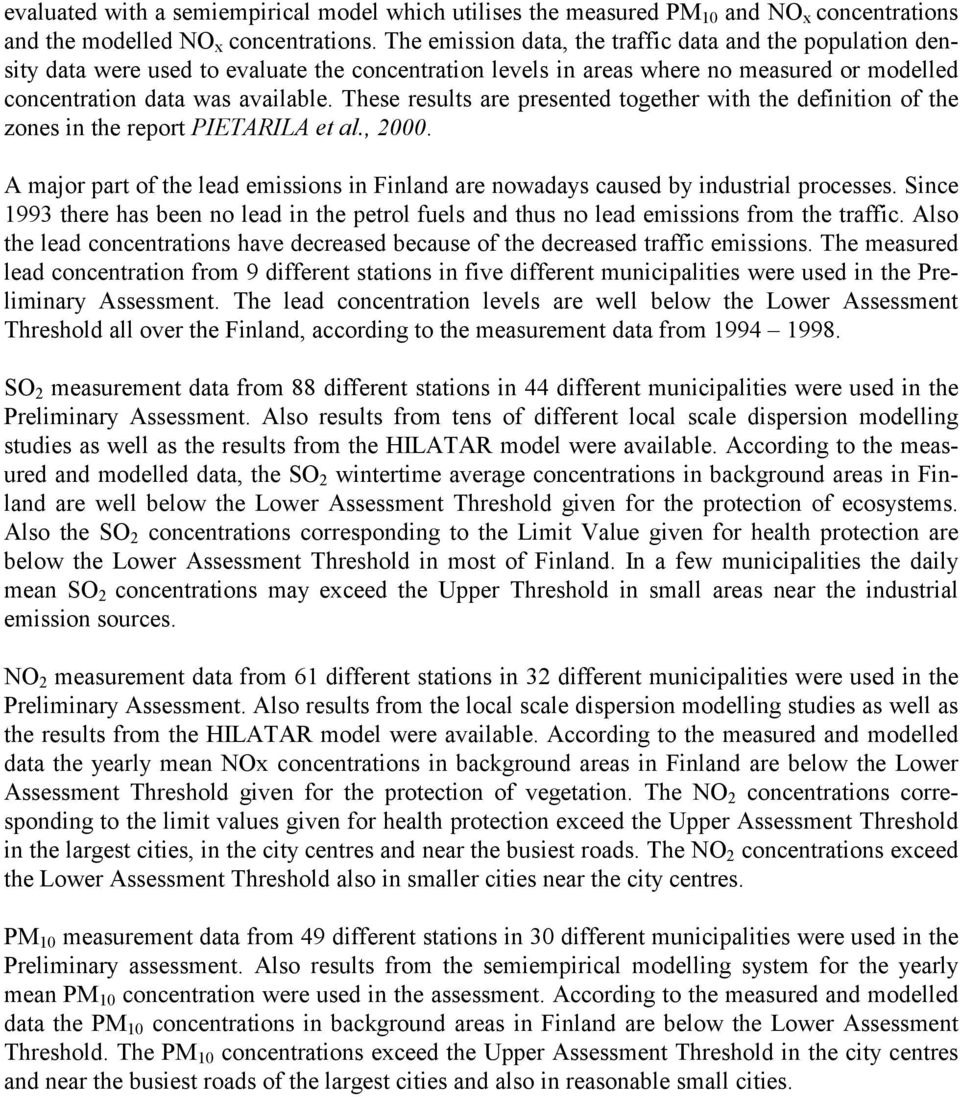 These results are presented together with the definition of the zones in the report PIETARILA et al., 2000. A major part of the lead emissions in Finland are nowadays caused by industrial processes.
