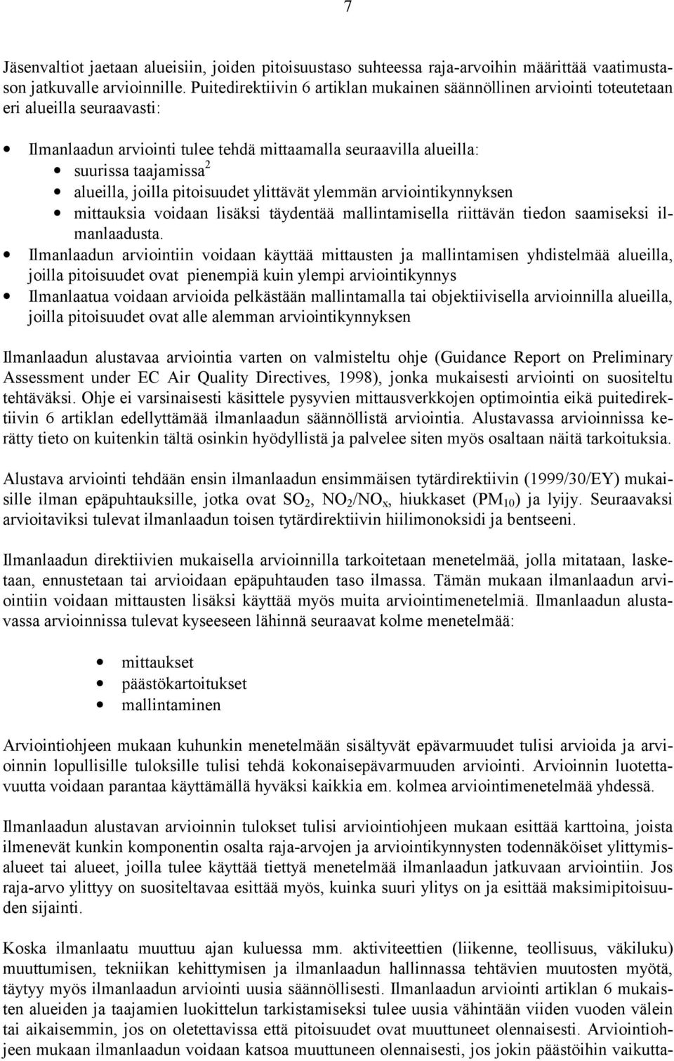 joilla pitoisuudet ylittävät ylemmän arviointikynnyksen mittauksia voidaan lisäksi täydentää mallintamisella riittävän tiedon saamiseksi ilmanlaadusta.