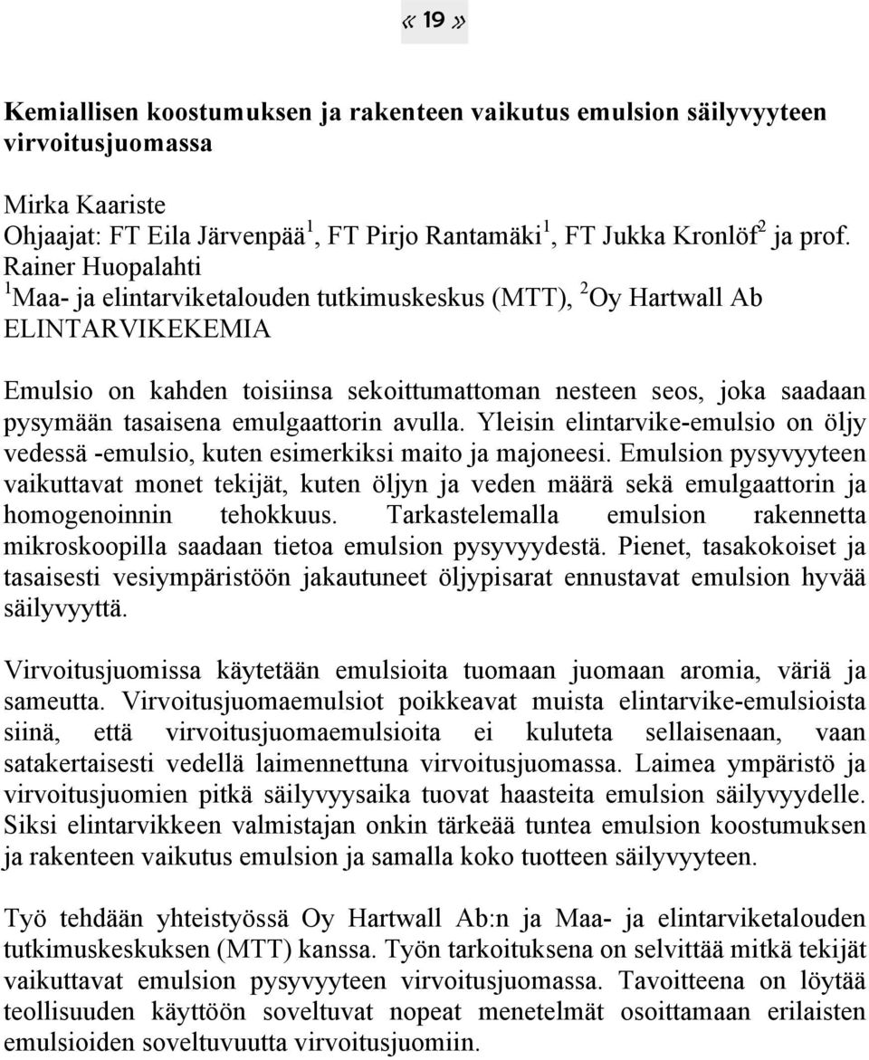 emulgaattorin avulla. Yleisin elintarvike-emulsio on öljy vedessä -emulsio, kuten esimerkiksi maito ja majoneesi.