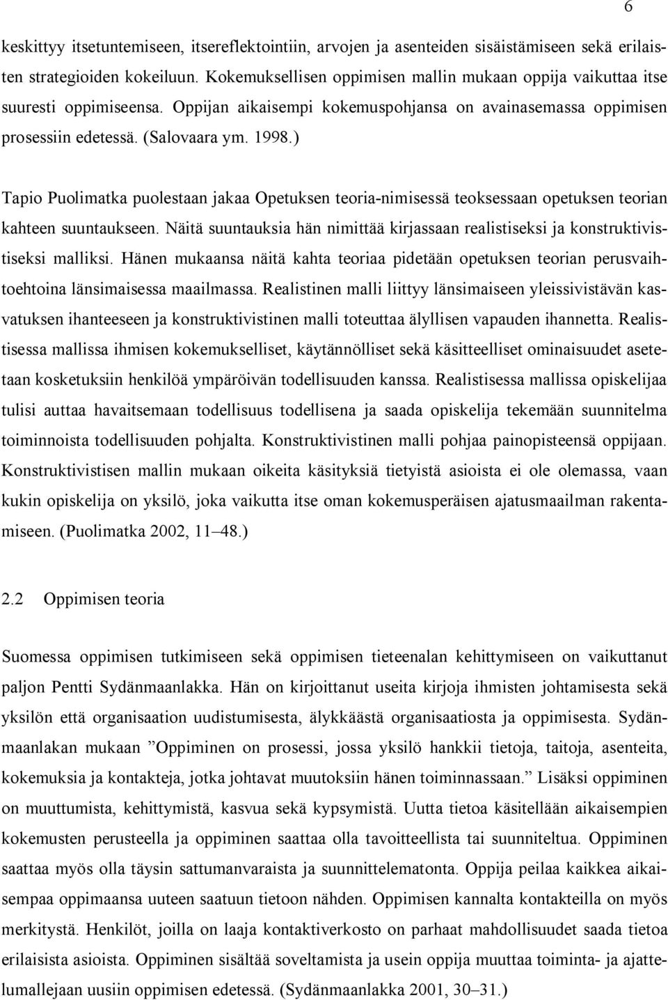 ) Tapio Puolimatka puolestaan jakaa Opetuksen teoria-nimisessä teoksessaan opetuksen teorian kahteen suuntaukseen.