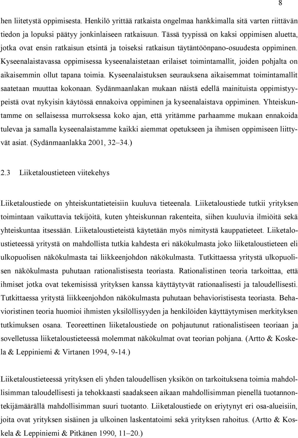 Kyseenalaistavassa oppimisessa kyseenalaistetaan erilaiset toimintamallit, joiden pohjalta on aikaisemmin ollut tapana toimia.