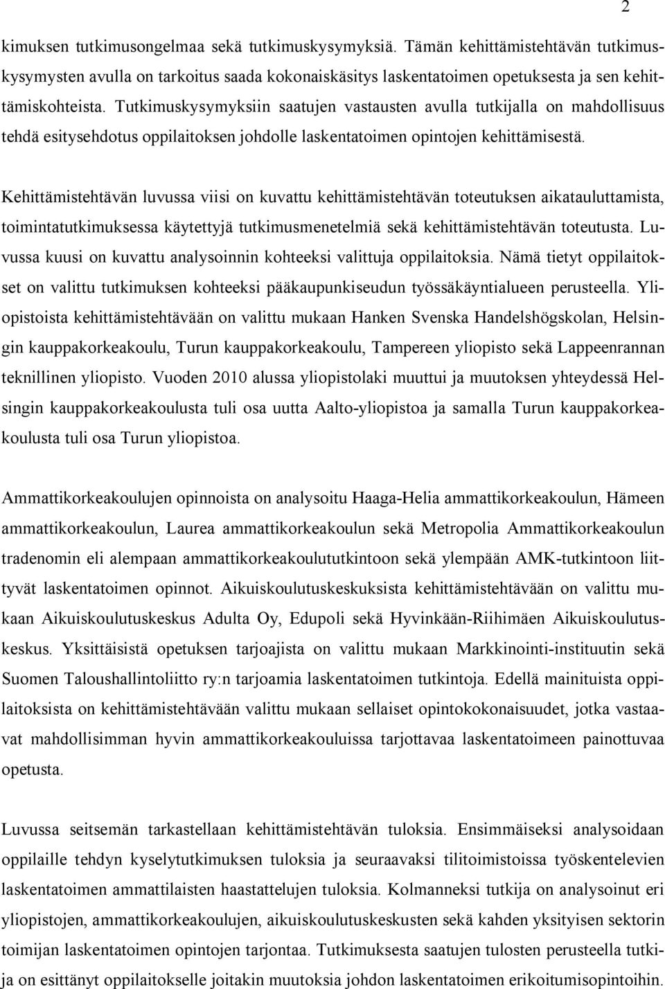 Kehittämistehtävän luvussa viisi on kuvattu kehittämistehtävän toteutuksen aikatauluttamista, toimintatutkimuksessa käytettyjä tutkimusmenetelmiä sekä kehittämistehtävän toteutusta.