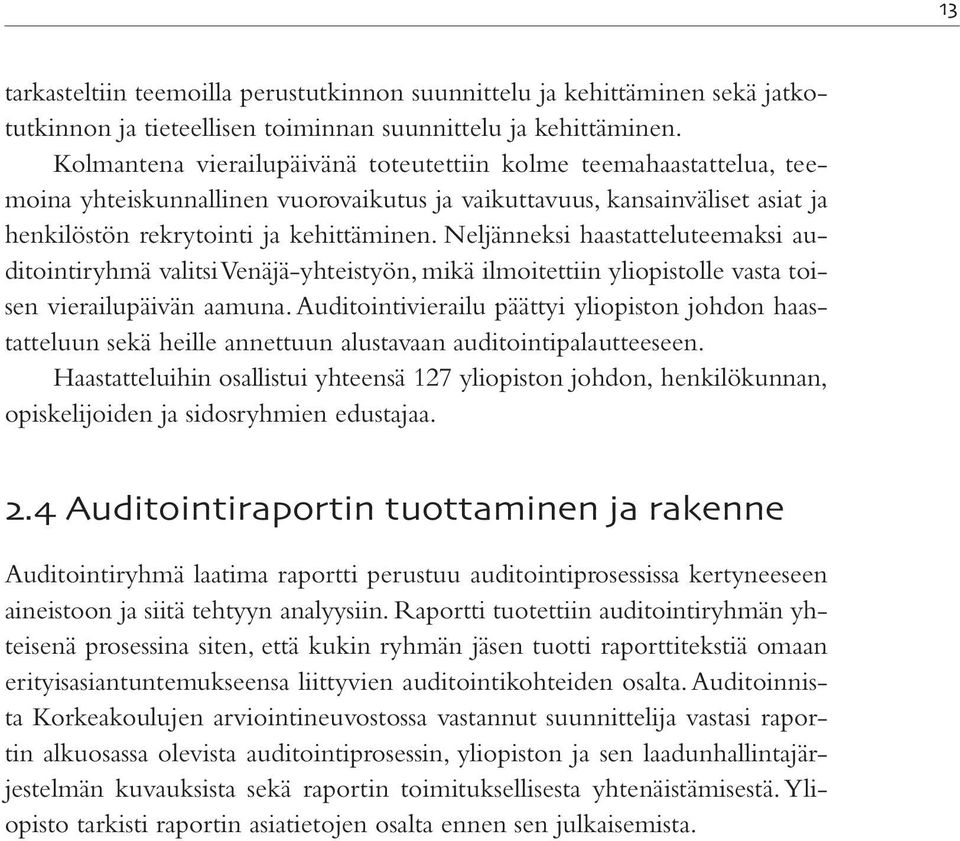 Neljänneksi haastatteluteemaksi auditointiryhmä valitsi Venäjä-yhteistyön, mikä ilmoitettiin yliopistolle vasta toisen vierailupäivän aamuna.