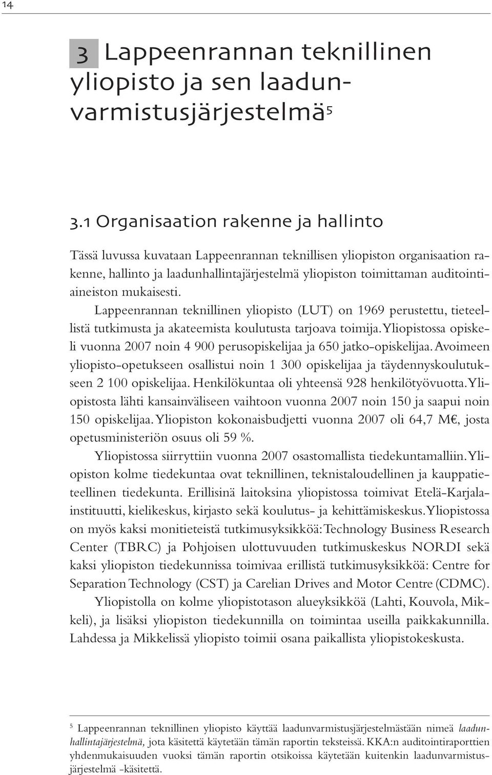 mukaisesti. Lappeenrannan teknillinen yliopisto (LUT) on 1969 perustettu, tieteellistä tutkimusta ja akateemista koulutusta tarjoava toimija.