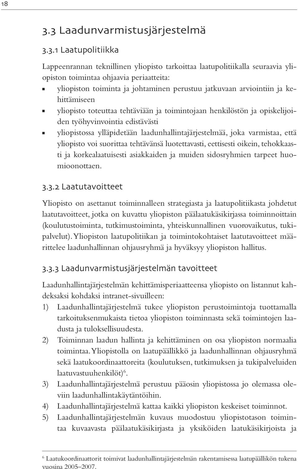 arviointiin ja kehittämiseen yliopisto toteuttaa tehtäviään ja toimintojaan henkilöstön ja opiskelijoiden työhyvinvointia edistävästi yliopistossa ylläpidetään laadunhallintajärjestelmää, joka