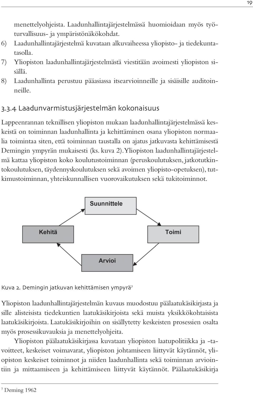 .. Laadunvarmistusjärjestelmän kokonaisuus Lappeenrannan teknillisen yliopiston mukaan laadunhallintajärjestelmässä keskeistä on toiminnan laadunhallinta ja kehittäminen osana yliopiston normaalia