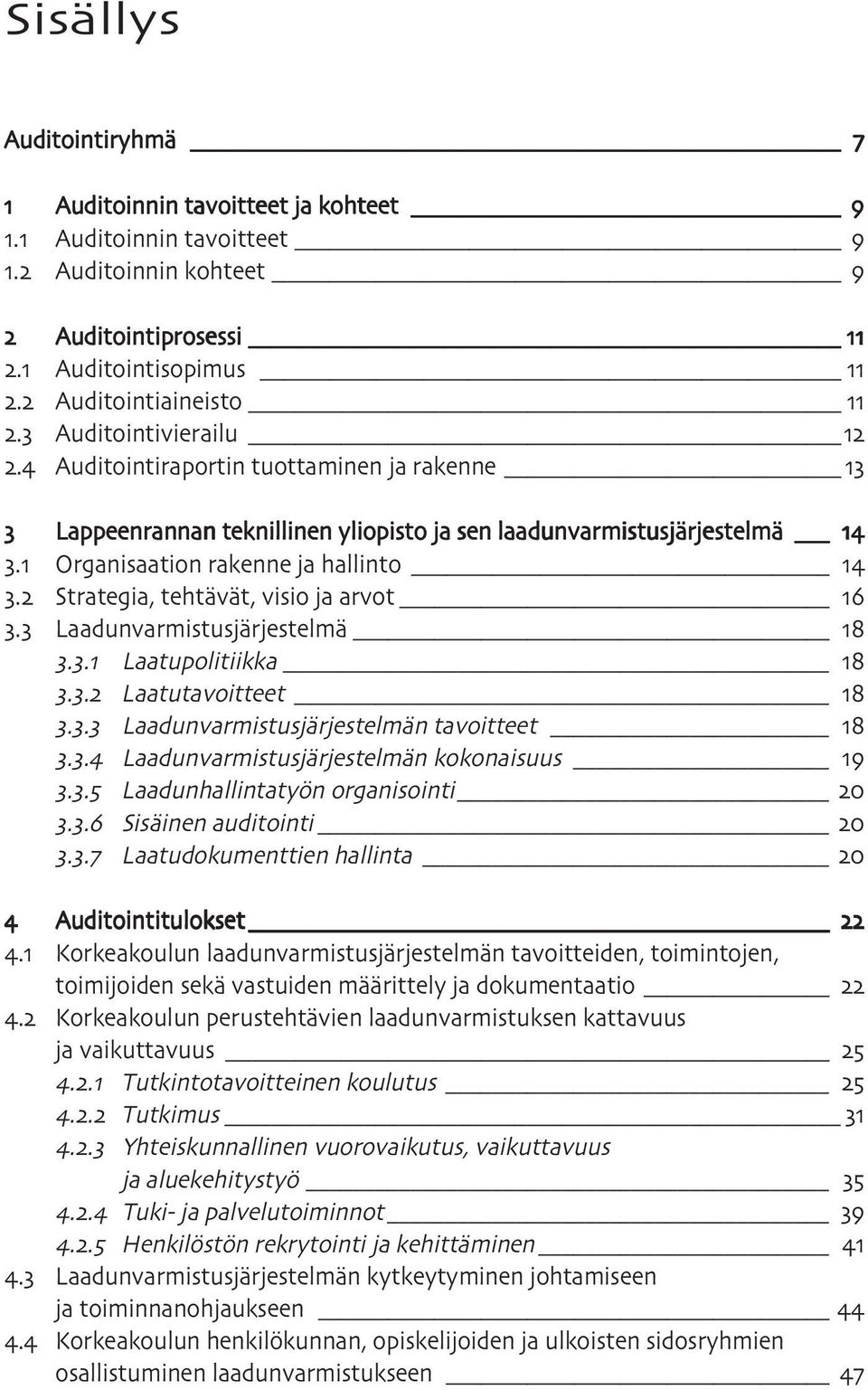 Lappeenrannan teknillinen yliopisto ja sen laadunvarmistusjärjestelmä. Organisaation rakenne ja hallinto. Strategia, tehtävät, visio ja arvot. Laadunvarmistusjärjestelmä.. Laatupolitiikka.