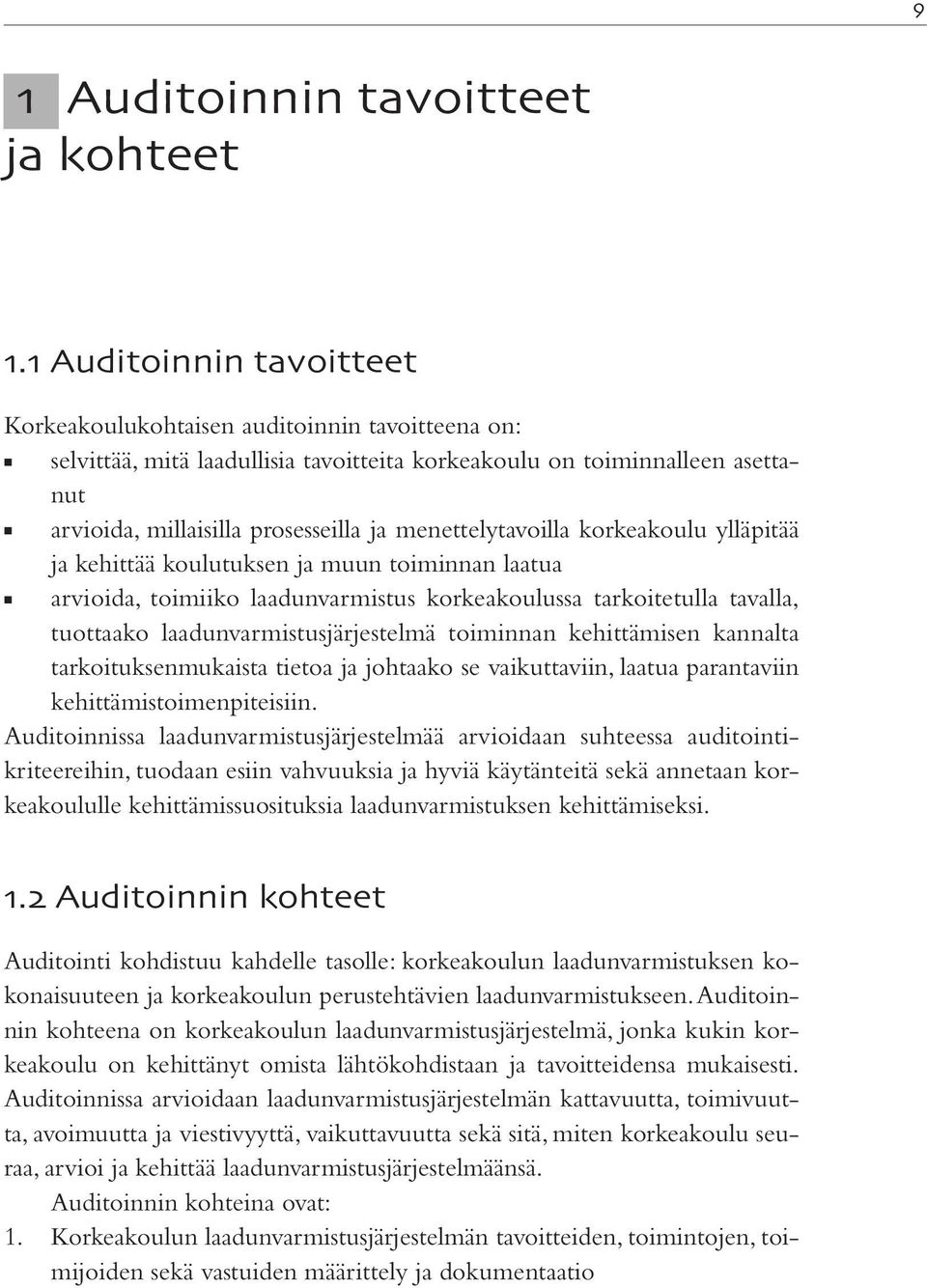 menettelytavoilla korkeakoulu ylläpitää ja kehittää koulutuksen ja muun toiminnan laatua arvioida, toimiiko laadunvarmistus korkeakoulussa tarkoitetulla tavalla, tuottaako laadunvarmistusjärjestelmä