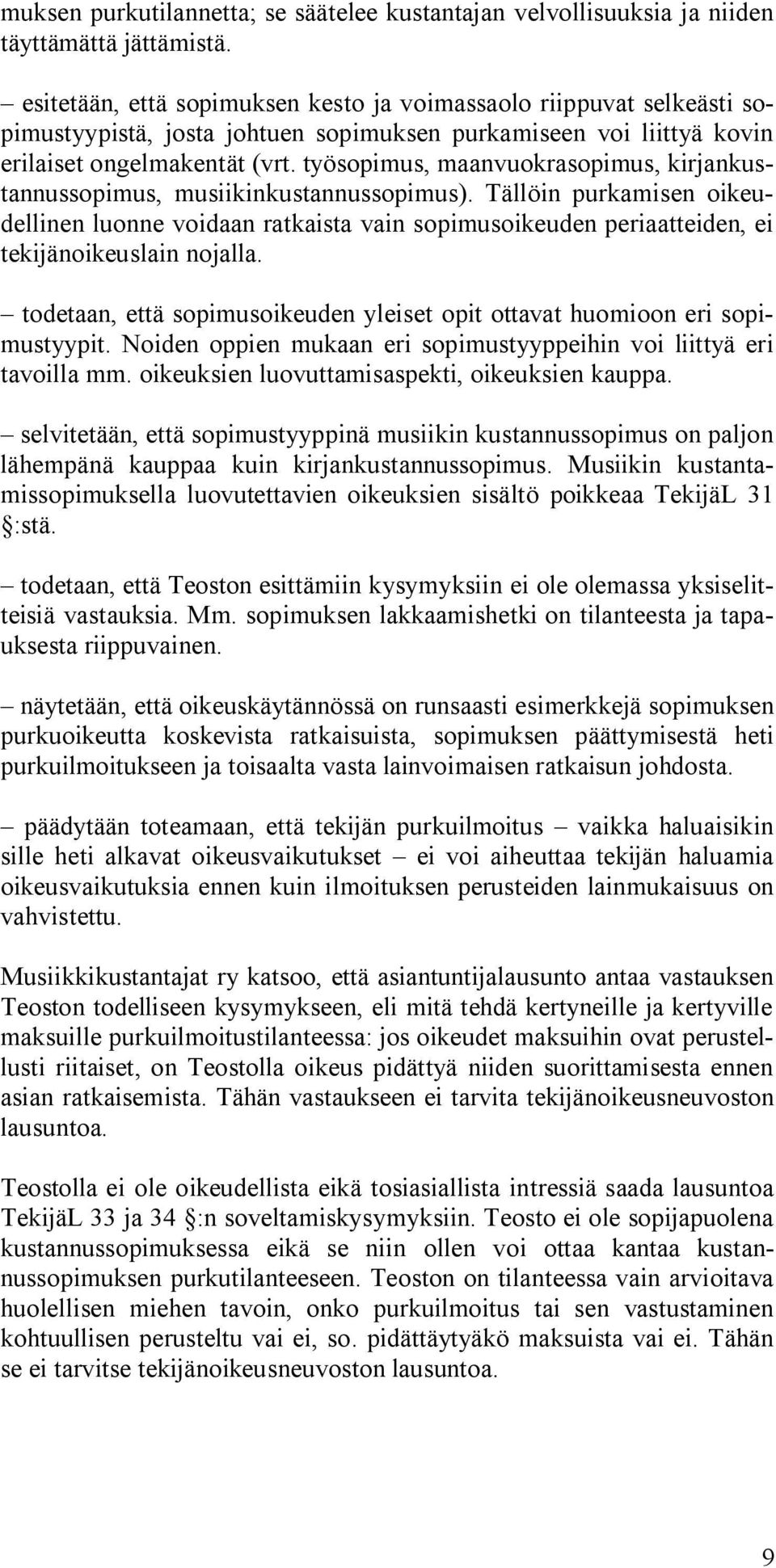 työsopimus, maanvuokrasopimus, kirjankustannussopimus, musiikinkustannussopimus).