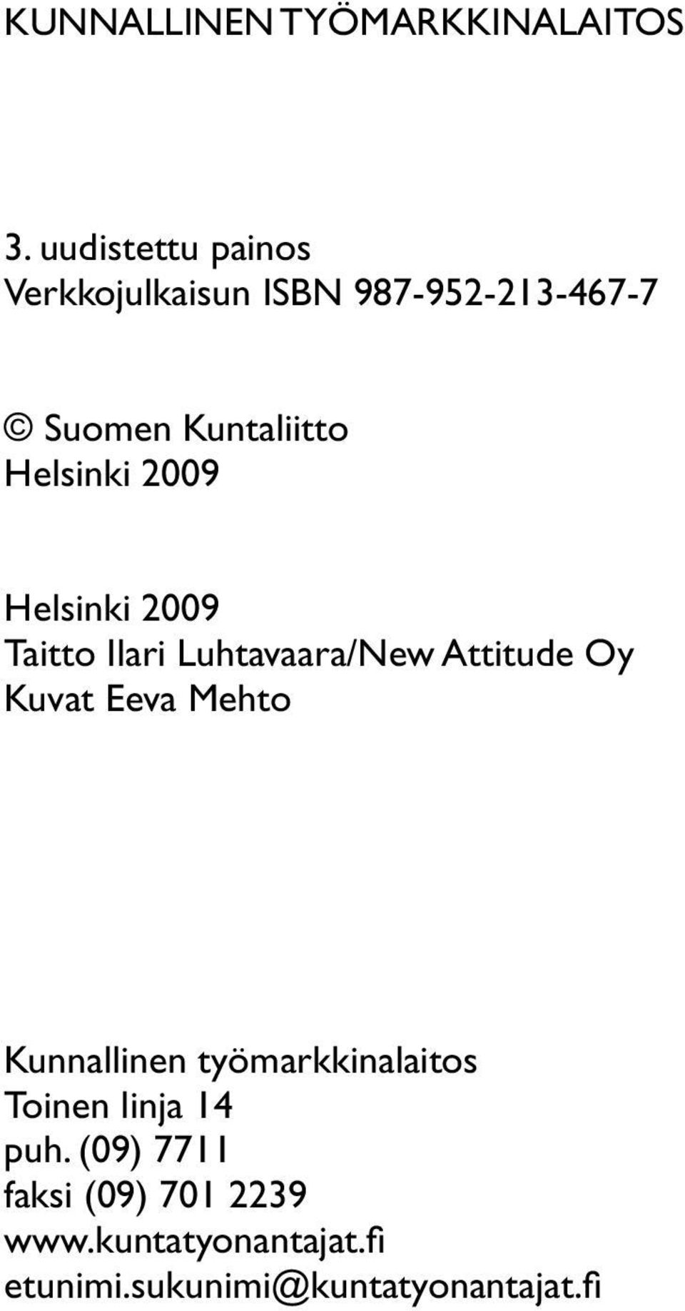 Helsinki 2009 Helsinki 2009 Taitto Ilari Luhtavaara/New Attitude Oy Kuvat Eeva