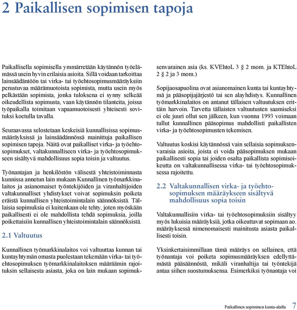 oikeudellista sopimusta, vaan käytännön tilanteita, joissa työpaikalla toimitaan vapaamuotoisesti yhteisesti sovituksi koetulla tavalla.