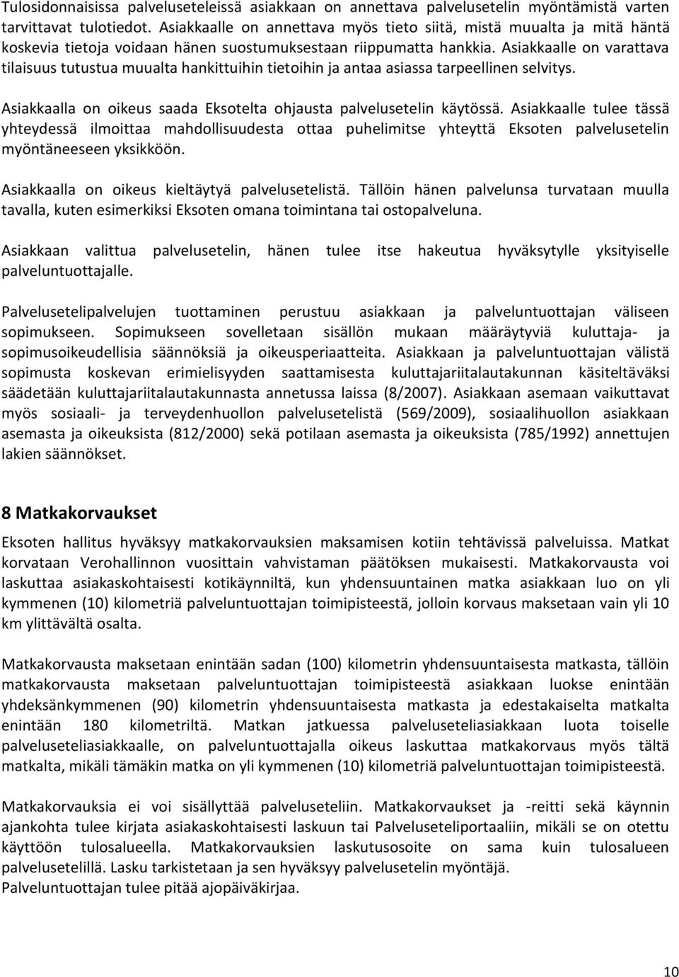 Asiakkaalle on varattava tilaisuus tutustua muualta hankittuihin tietoihin ja antaa asiassa tarpeellinen selvitys. Asiakkaalla on oikeus saada Eksotelta ohjausta palvelusetelin käytössä.