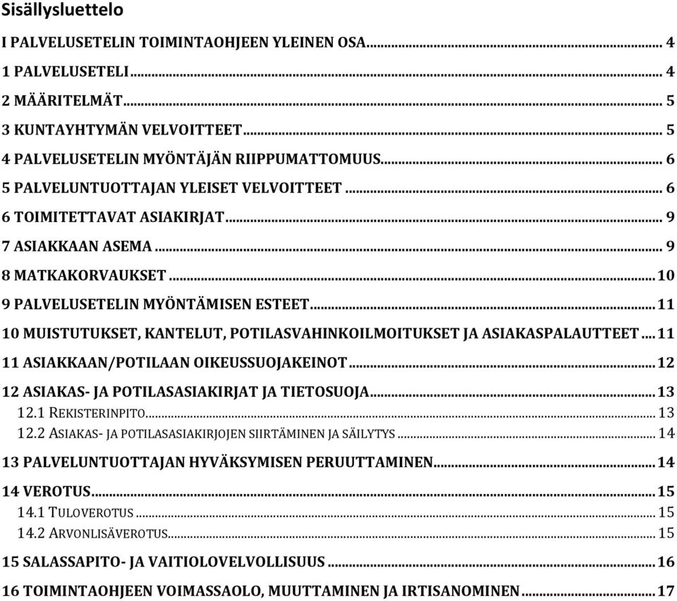 .. 11 10 MUISTUTUKSET, KANTELUT, POTILASVAHINKOILMOITUKSET JA ASIAKASPALAUTTEET... 11 11 ASIAKKAAN/POTILAAN OIKEUSSUOJAKEINOT... 12 12 ASIAKAS- JA POTILASASIAKIRJAT JA TIETOSUOJA... 13 12.