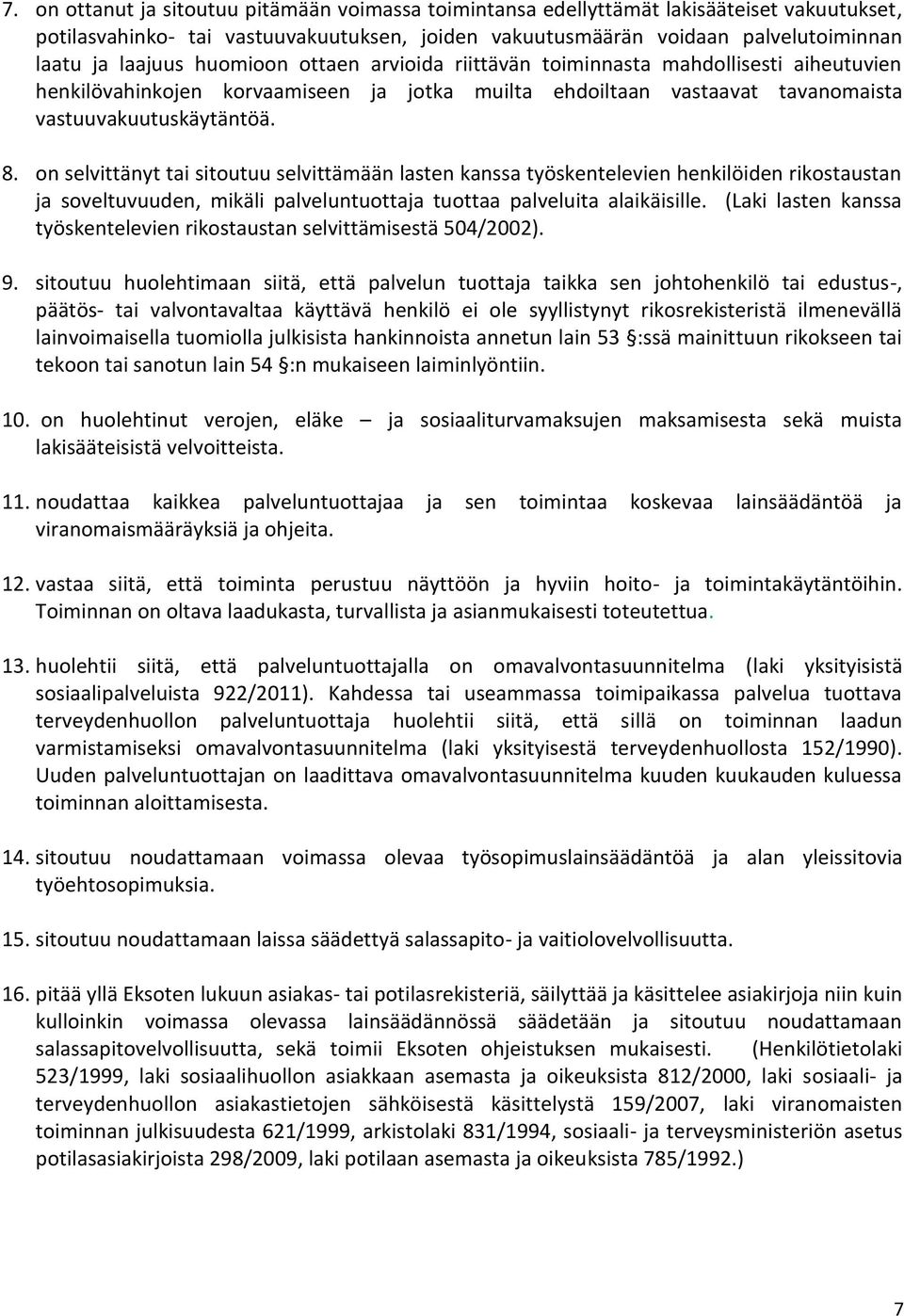 on selvittänyt tai sitoutuu selvittämään lasten kanssa työskentelevien henkilöiden rikostaustan ja soveltuvuuden, mikäli palveluntuottaja tuottaa palveluita alaikäisille.