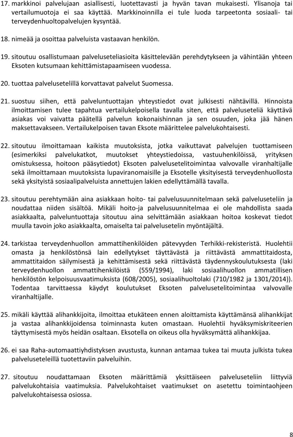 sitoutuu osallistumaan palveluseteliasioita käsittelevään perehdytykseen ja vähintään yhteen Eksoten kutsumaan kehittämistapaamiseen vuodessa. 20.