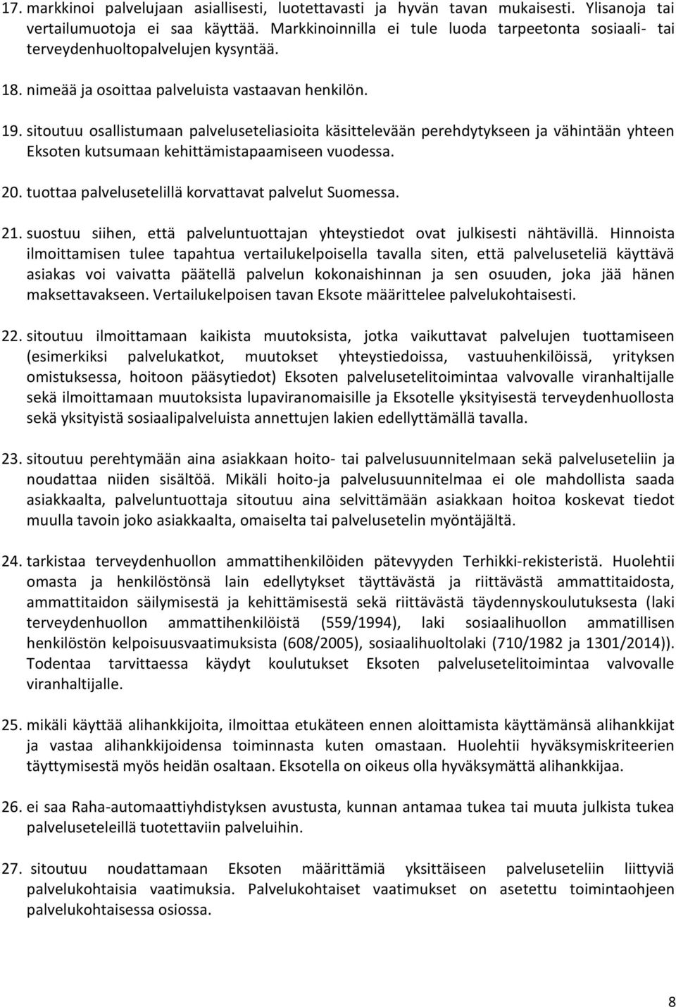 sitoutuu osallistumaan palveluseteliasioita käsittelevään perehdytykseen ja vähintään yhteen Eksoten kutsumaan kehittämistapaamiseen vuodessa. 20.