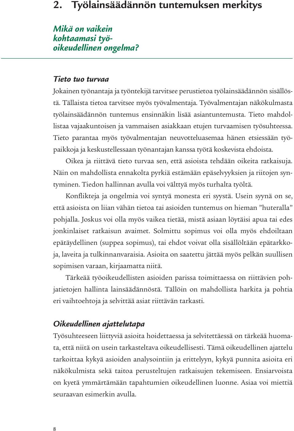 Tieto mahdollistaa vajaakuntoisen ja vammaisen asiakkaan etujen turvaamisen työsuhteessa.