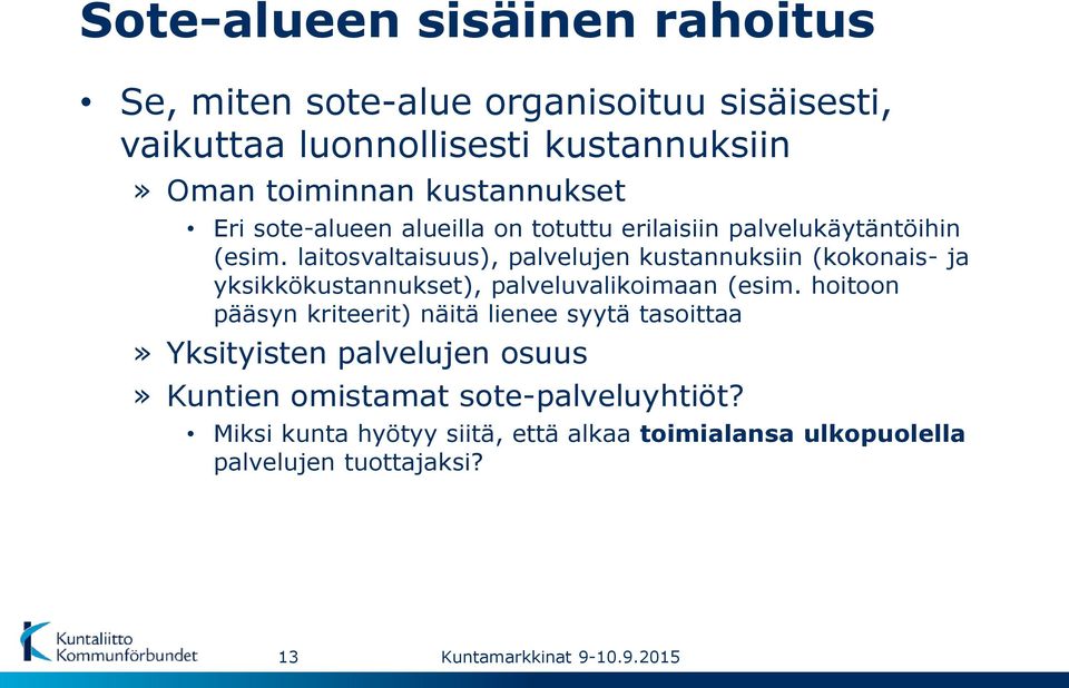 laitosvaltaisuus), palvelujen kustannuksiin (kokonais- ja yksikkökustannukset), palveluvalikoimaan (esim.