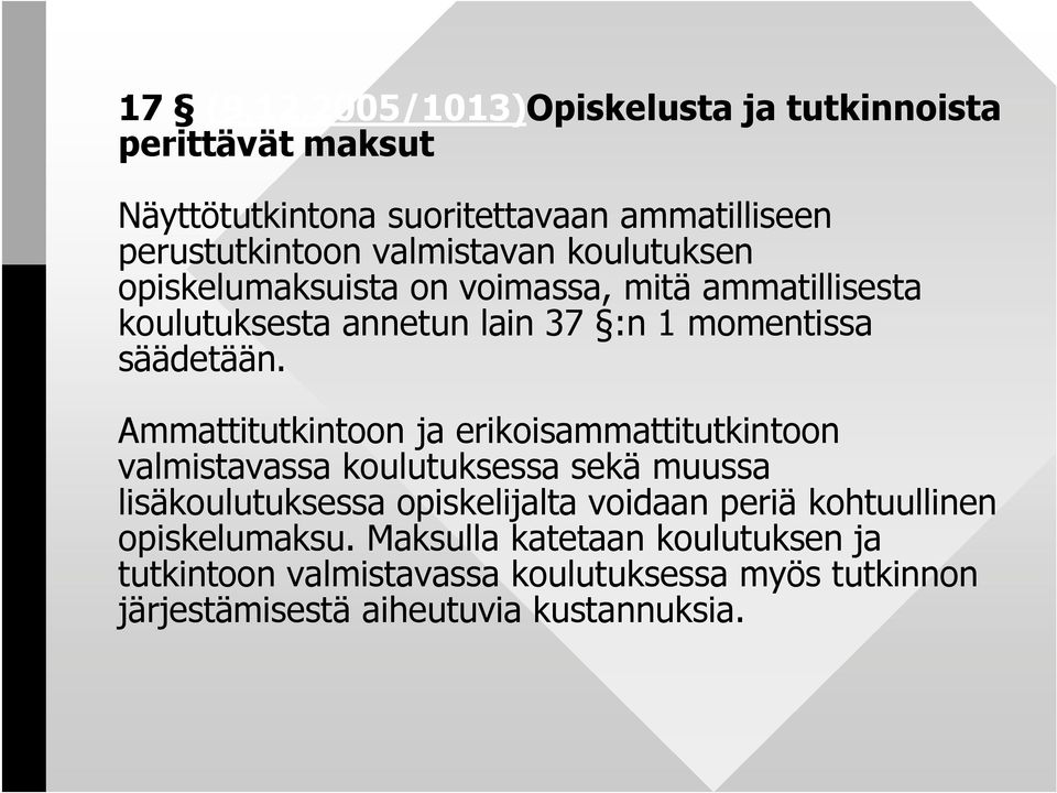 koulutuksen opiskelumaksuista on voimassa, mitä ammatillisesta koulutuksesta annetun lain 37 :n 1 momentissa säädetään.