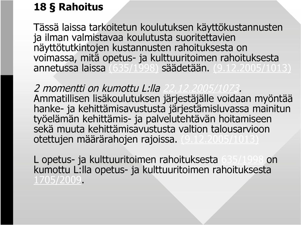 Ammatillisen lisäkoulutuksen järjestäjälle voidaan myöntää hanke- ja kehittämisavustusta järjestämisluvassa mainitun työelämän kehittämis- ja palvelutehtävän hoitamiseen sekä