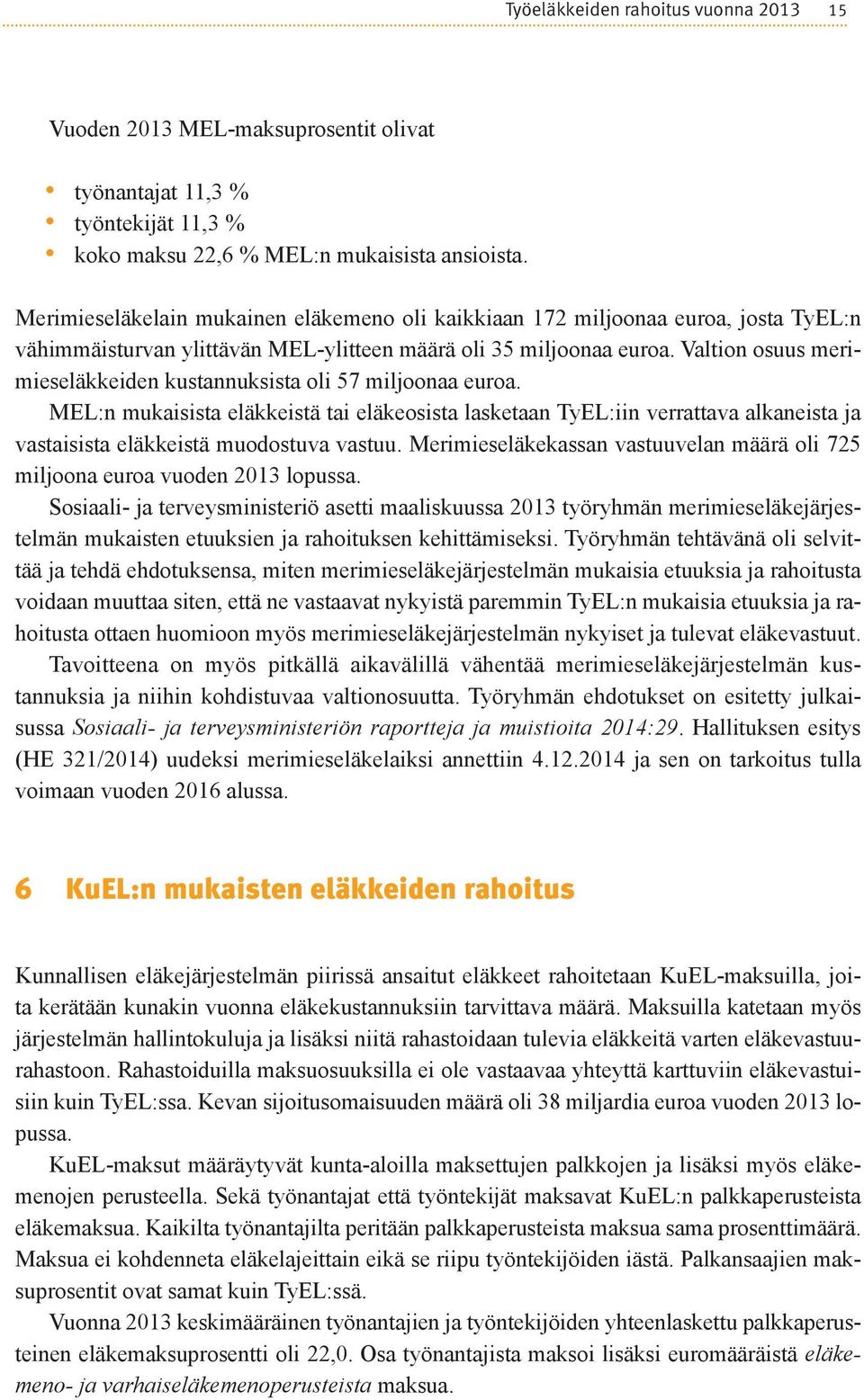 Valtion osuus merimieseläkkeiden kustannuksista oli 57 miljoonaa euroa.
