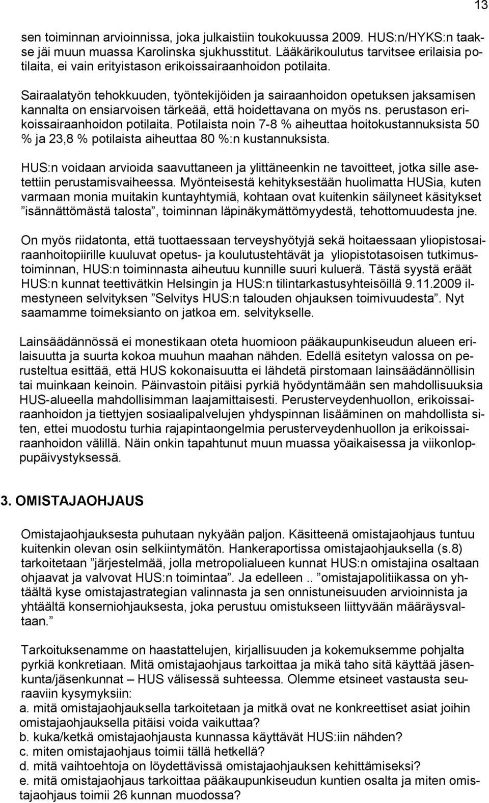 Sairaalatyön tehokkuuden, työntekijöiden ja sairaanhoidon opetuksen jaksamisen kannalta on ensiarvoisen tärkeää, että hoidettavana on myös ns. perustason erikoissairaanhoidon potilaita.