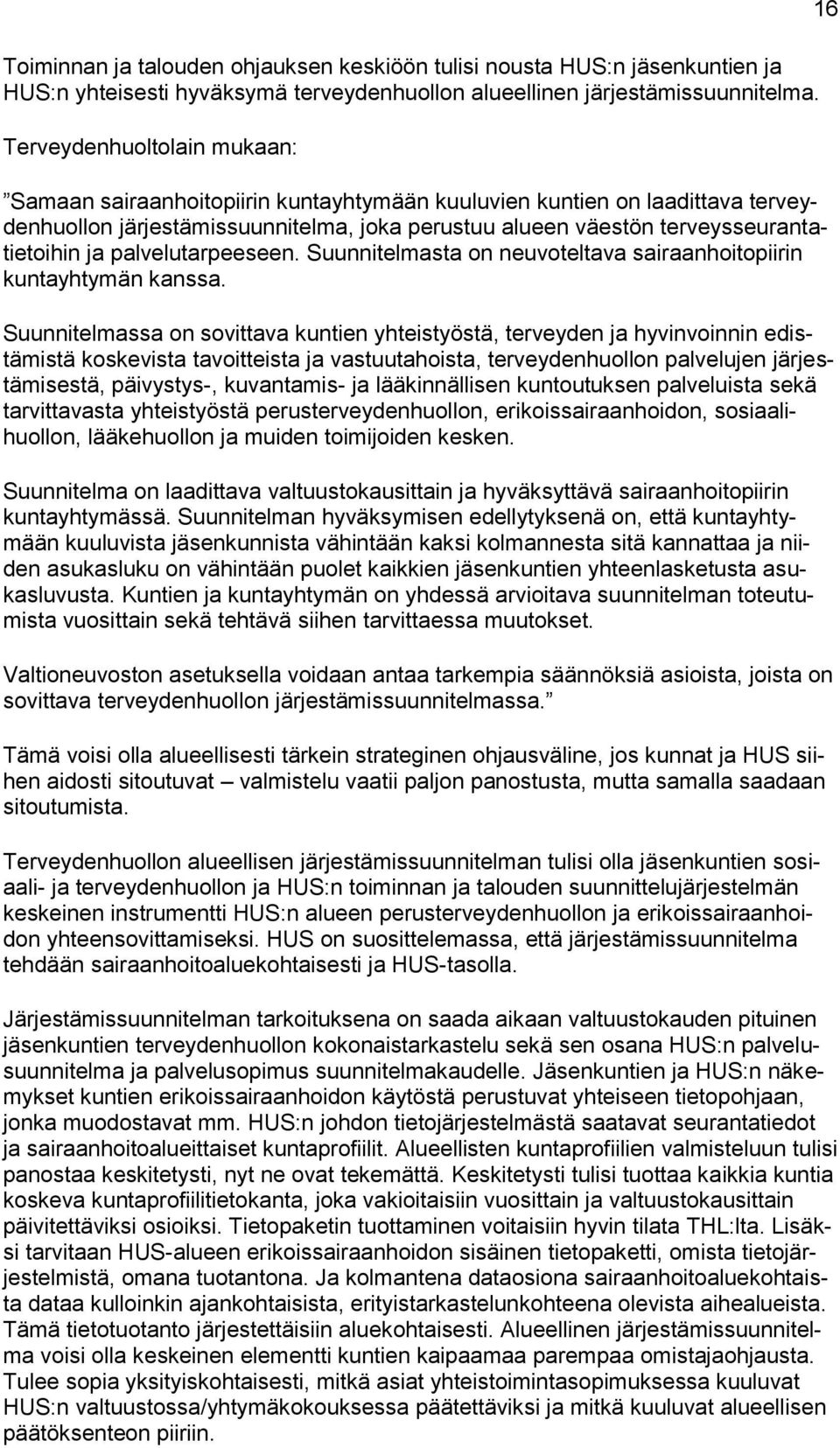 palvelutarpeeseen. Suunnitelmasta on neuvoteltava sairaanhoitopiirin kuntayhtymän kanssa.