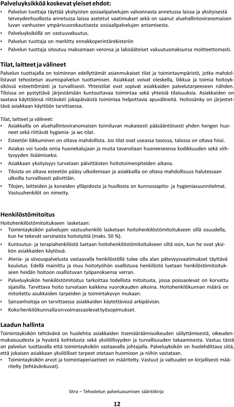 Palvelun tuottaja on merkitty ennakkoperintärekisteriin Palvelun tuottaja sitoutuu maksamaan veronsa ja lakisääteiset vakuutusmaksunsa moitteettomasti.