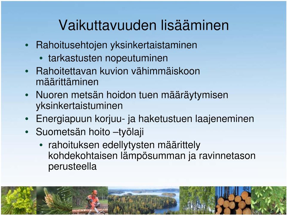yksinkertaistuminen Energiapuun korjuu- ja haketustuen laajeneminen Suometsän hoito
