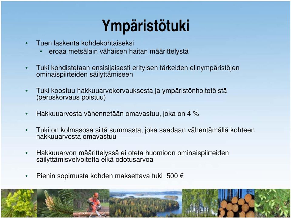 poistuu) Hakkuuarvosta vähennetään omavastuu, joka on 4 % Tuki on kolmasosa siitä summasta, joka saadaan vähentämällä kohteen hakkuuarvosta