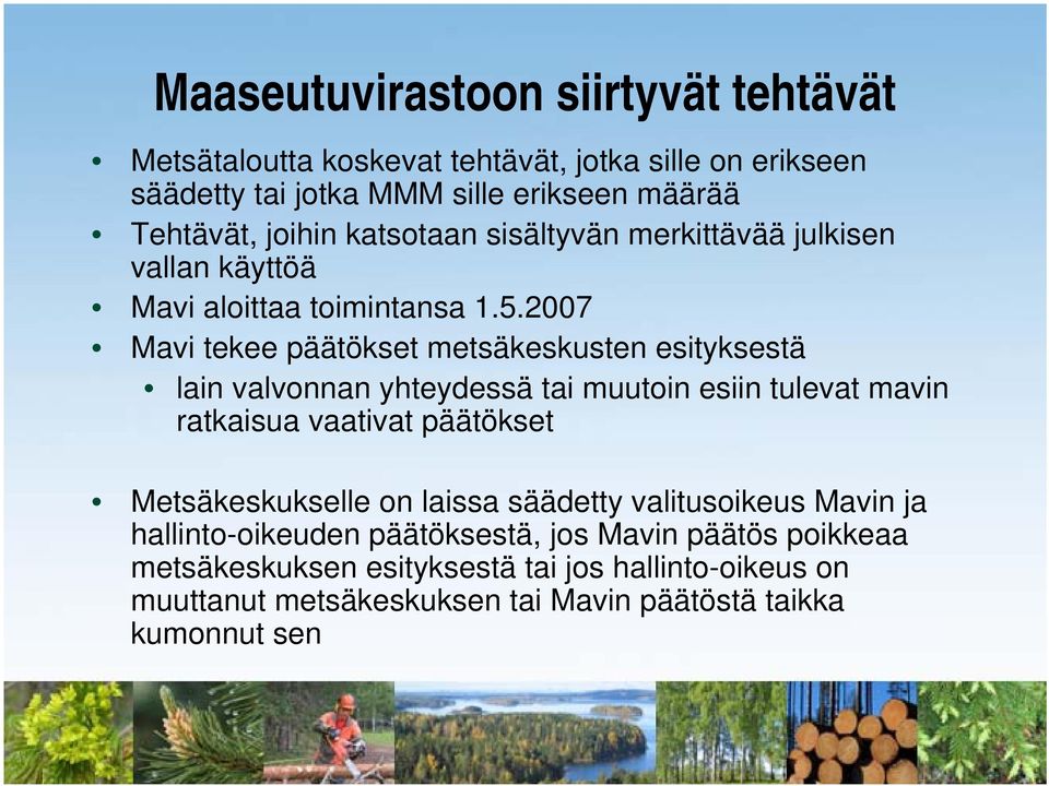 2007 Mavi tekee päätökset metsäkeskusten esityksestä lain valvonnan yhteydessä tai muutoin esiin tulevat mavin ratkaisua vaativat päätökset