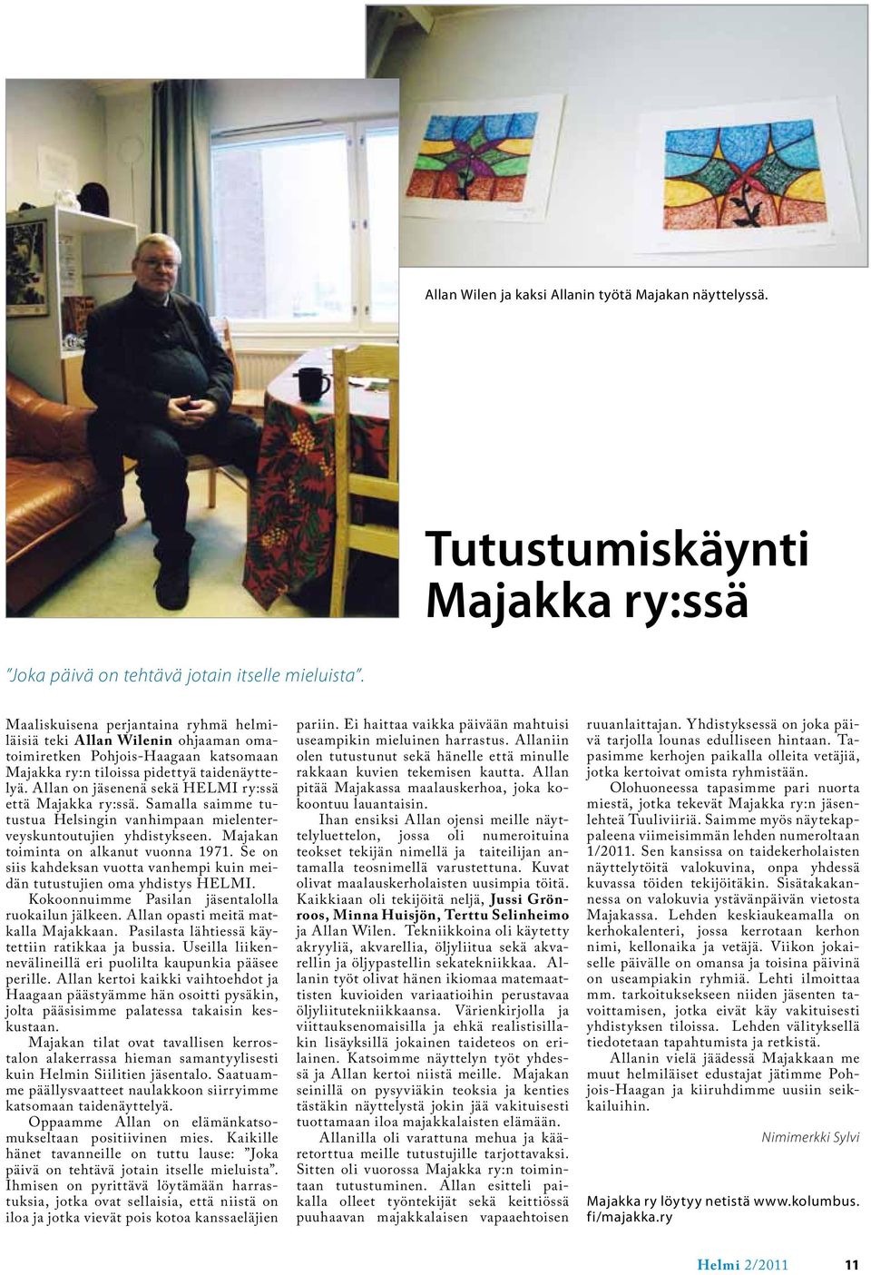 Allan on jäsenenä sekä HELMI ry:ssä että Majakka ry:ssä. Samalla saimme tutustua Helsingin vanhimpaan mielenterveyskuntoutujien yhdistykseen. Majakan toiminta on alkanut vuonna 1971.
