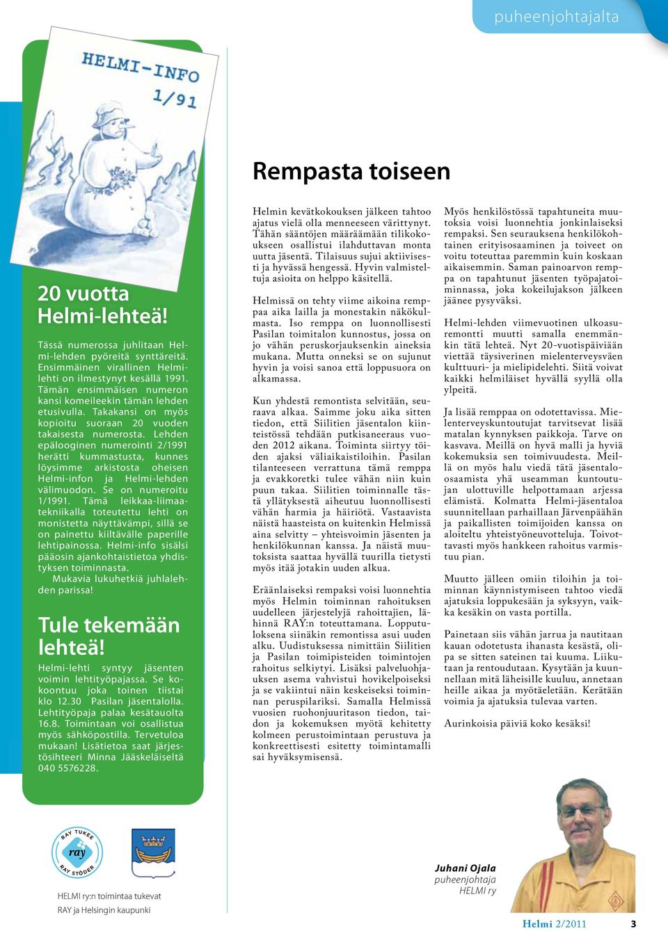 Lehden epälooginen numerointi 2/1991 herätti kummastusta, kunnes löysimme arkistosta oheisen Helmi-infon ja Helmi-lehden välimuodon. Se on numeroitu 1/1991.